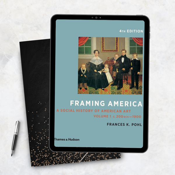 Framing America A Social History of American Art Volumes 1 and 2 4th Edition