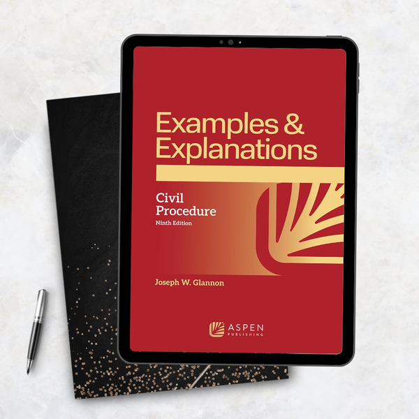 Examples & Explanations for Civil Procedure 9th Edition
